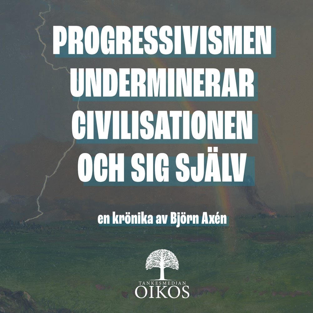 Progressivismen underminerar civilisationen och sig själv